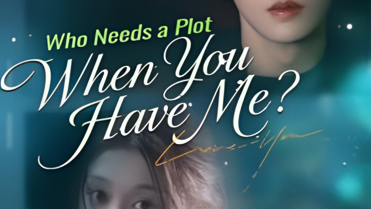 Who Needs A Plot When You Have Me - Drama