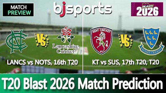 T20 Blast 2026 | Lancashire vs Nottinghamshire 16th T20 Match Preview | Kent vs Sussex 17th T20 Match Preview |