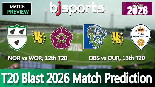 T20 Blast 2026 | Worcestershire vs Northamptonshire 12th T20 Match Preview |Durham vs Derbyshire 13th T20 Match Preview |