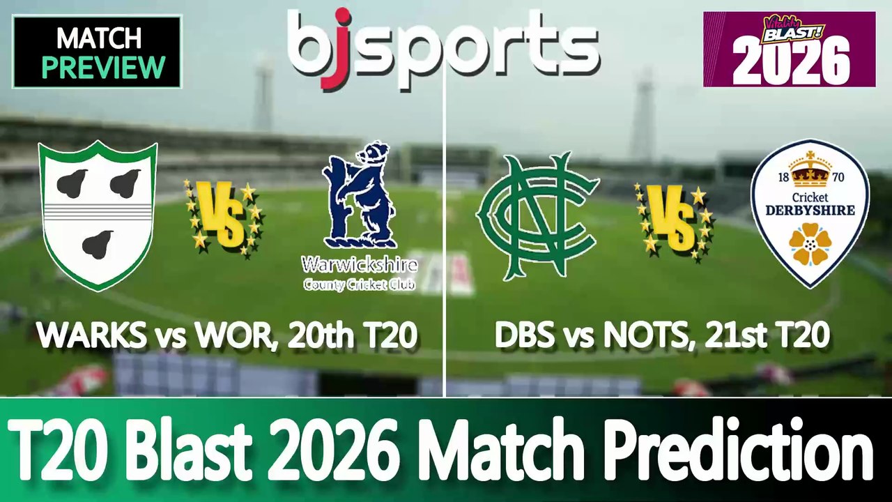 T20 Blast 2026 | Worcestershire vs Warwickshire 20th T20 Match Preview | Derbyshire vs Nottinghamshire 21st T20 Match Preview |