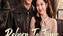 Reborn To Tame The Playboy - FULL Chinese Drama English Sub
