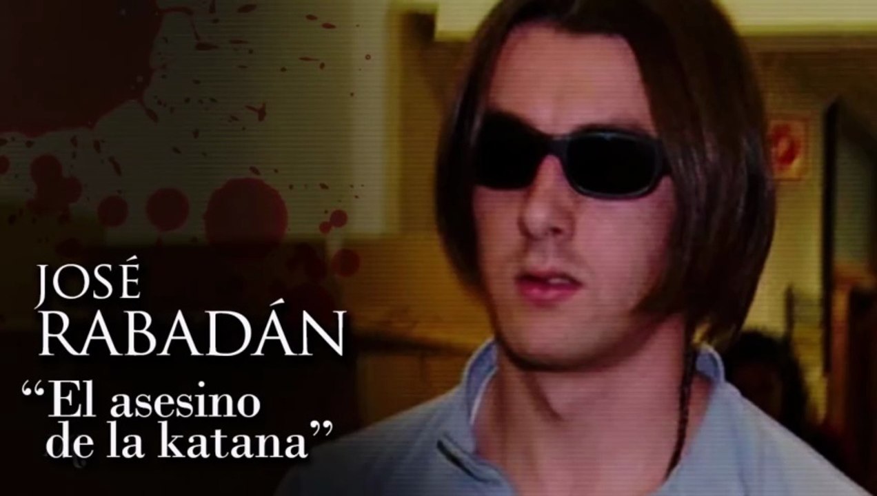JOSÉ RABADÁN - 'EL ASESINO DE LA KATANA'