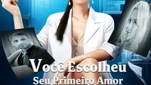 Você Escolheu Seu Primeiro Amor, Eu Escolhi Adeus | Série Completa | Short Drama Português
