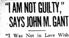 Tuesday, 29th April 1913 I Am Not Guilty, Says John M. Gantt