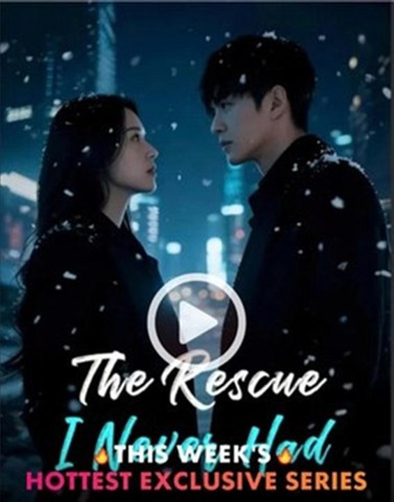 the rescue i never had chinese drama