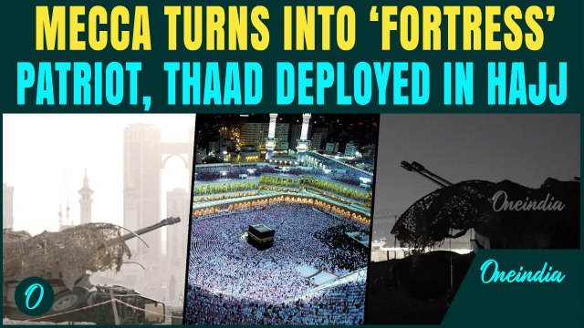 Saudi Arabia DEPLOYS Air Defenses PATRIOTS, THAAD Around Mecca For Hajj Amid Middle East Tensions