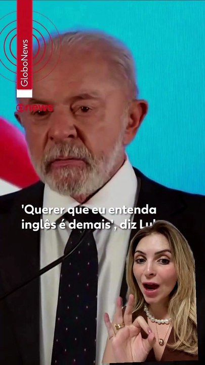 "Querer que eu entenda inglês é demais", diz Lula
