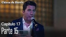 Capitulo 17 parte 15-Chicos Barrrio
