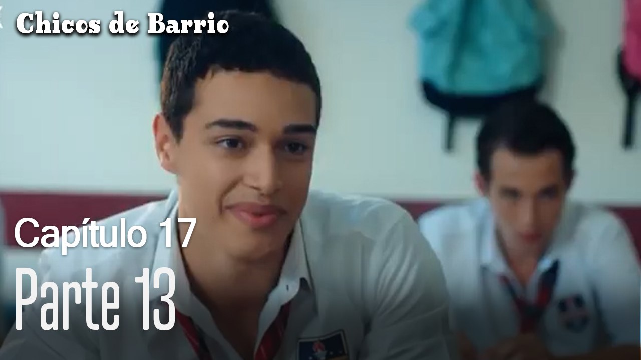 Capitulo 17 parte 13-Chicos Barrrio