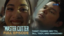 The Master Cutter: Tonet founds her TTH; Tall, Tisoy, and Handsome! (Full Episode 11) May 25, 2026