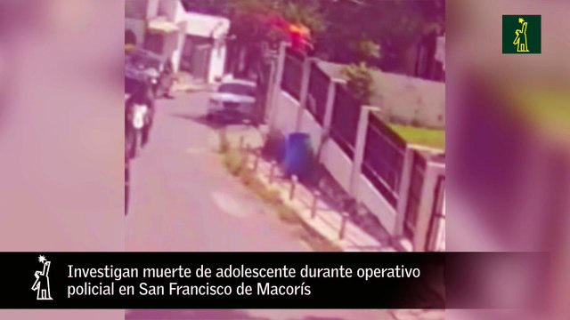 Investigan muerte de adolescente durante operativo policial en San Francisco de Macorís