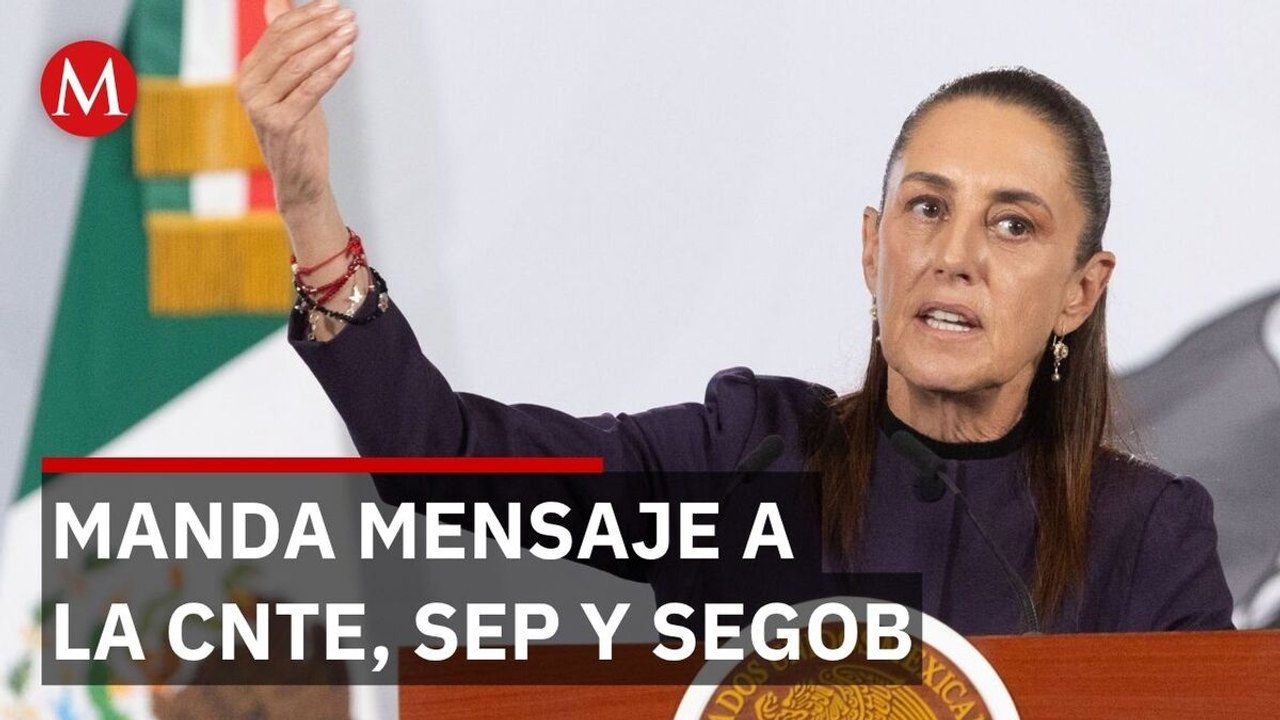 Sheinbaum continúa ofreciendo diálogo a la CNTE con mesas de SEP y Segob