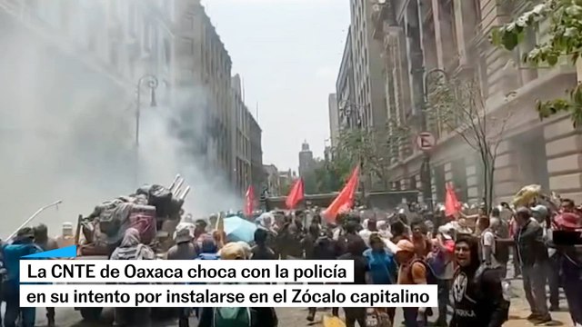 La CNTE de Oaxaca choca con la policía en su intento por instalarse en el Zócalo capitalino