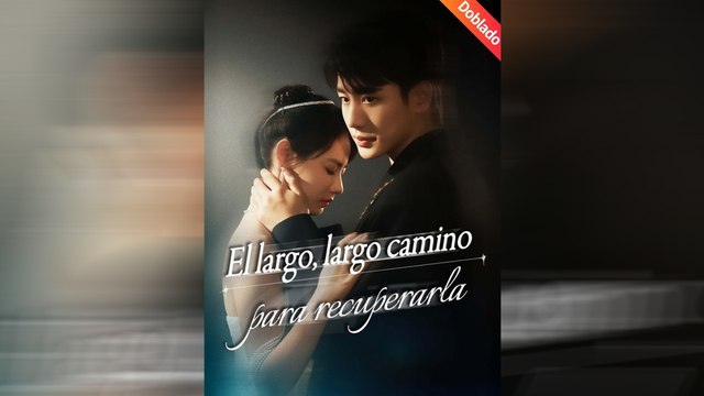 El largo, largo camino para recuperarla | Drama Completo | Doblado ESP | MEGA SHORT DRAMA