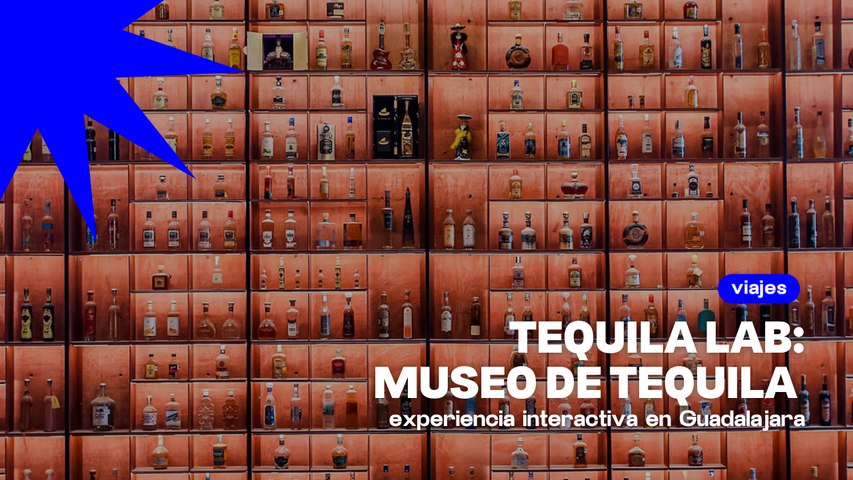 TEQUILA LAB: museo sensorial del tequila en Guadalajara