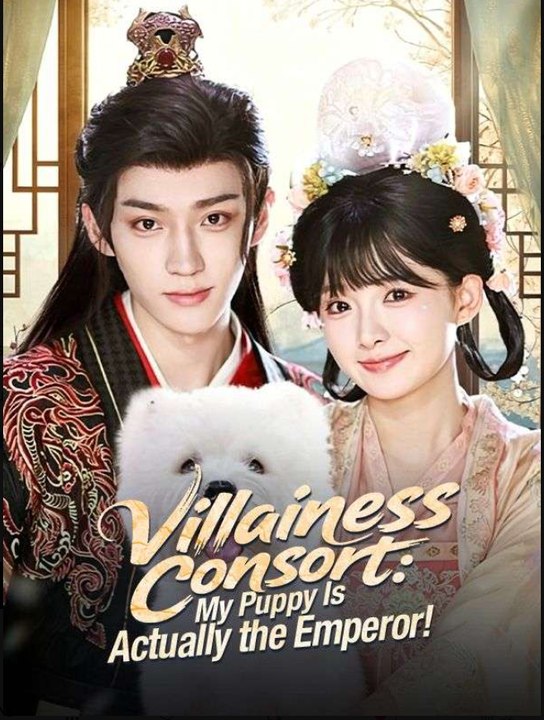 Villainess Consort: My Puppy Is Actually the Emperor!- Full Drama Movie English Sub