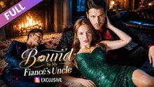 I'm Trapped in a Toxic Engagement... And My Fiancé's Boss Uncle is My Ex-Husband! - FULL MOVIES ENGLISH SUB