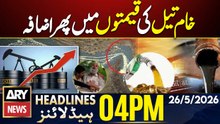 Crude Oil Prices Rise Again in International Market| ARY News 4 PM Headlines | 26th May 2026