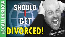 Should I Get DIVORCED? CALL IN SHOW
