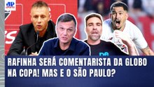 ABSURDO??? "O RAFINHA vai ser COMENTARISTA da GLOBO na COPA DO MUNDO, e o SÃO PAULO..."