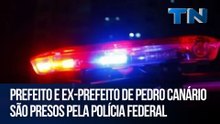 Prefeito e ex-prefeito de Pedro Canário são presos pela Polícia Federal