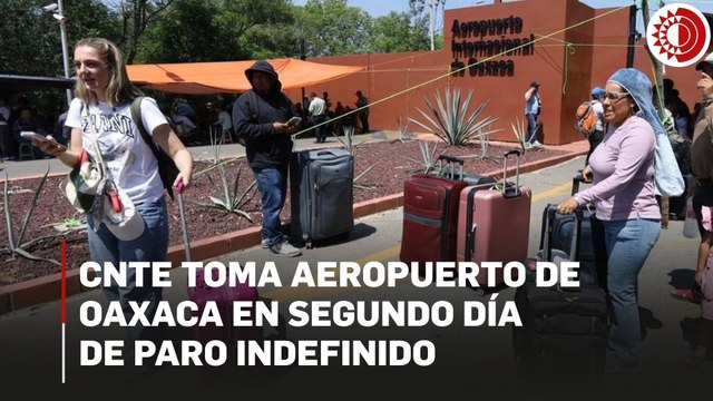 Maestros de la sección 22 de la CNTE bloquean accesos al Aeropuerto Internacional de Oaxaca