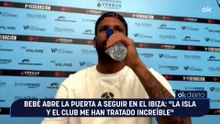 Bebé abre la puerta a seguir en el Ibiza: "La isla y el club me han tratado increíble"