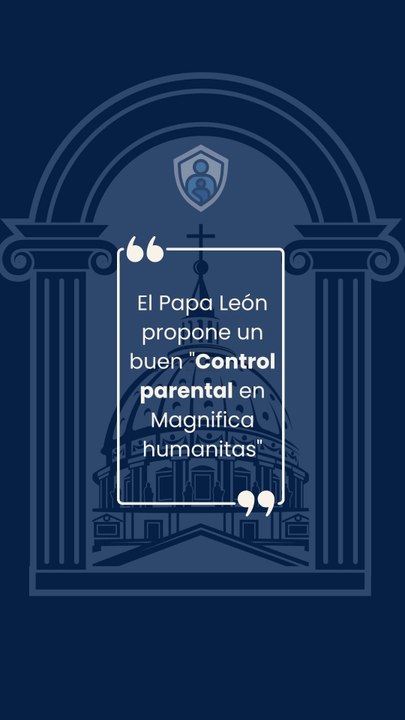 El Papa León propone un buen "Control parental en Magnífica humanitas"