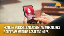 Fraudes por celular assustam moradores e superam medo de assaltos no ES
