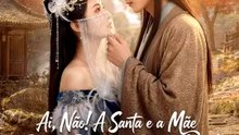 Ai, Não! A Santa e a Mãe Dela Brigam Por Mim! | Série Completa | Short Drama Português