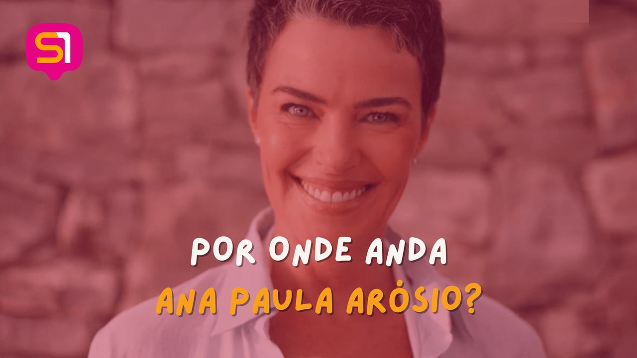 POR ONDE ANDA ANA PAULA ARÓSIO?
