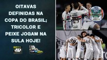 Copa do Brasil tem CLÁSSICO nas oitavas! São Paulo e Santos buscam AVANÇAR na Sula | PAN NA ÁREA