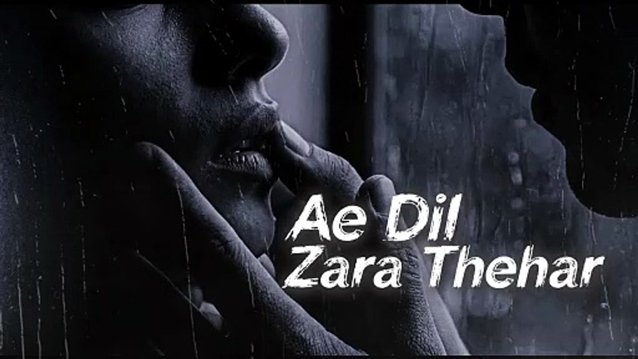 ae dil zara thehar