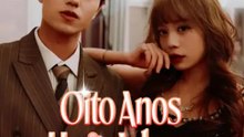Oito Anos, Um Adeus | Série Completa | Short Drama Português