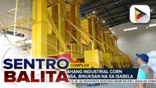 Kauna-unahang Industrial Corn Complex sa bansa, binuksan na sa Isabela; corn farmers, inaasahang tataas pa ang kita | ulat ni Dina Villacampa - Radyo Pilipinas Tuguegarao