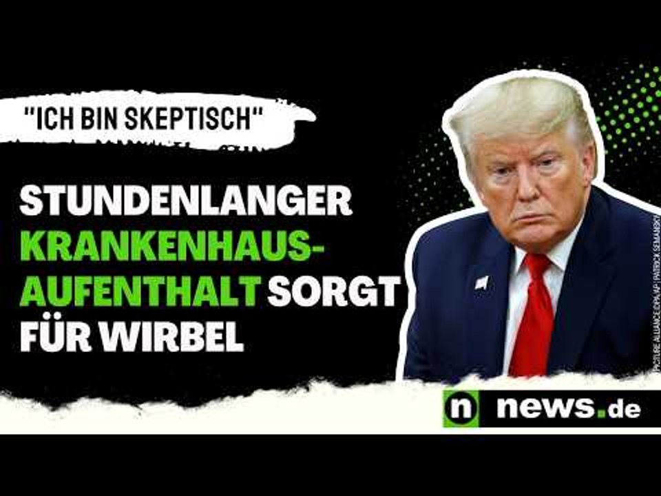 Donald Trump: 'Ich bin skeptisch' - stundenlanger Krankenhaus-Aufenthalt sorgt für Wirbel