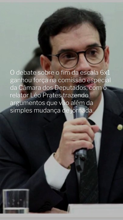 Fim da Escala 6x1: Argumentos e Impactos do Relator Léo Prates