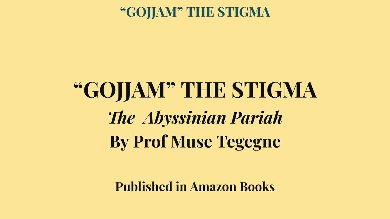 “GOJJAM” THE STIGMA The  Abyssinian Pariah By Prof Muse Tegegne
