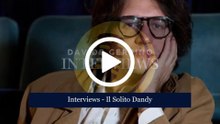 IL SOLITO DANDY (Interviews)