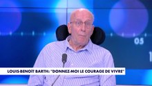 Louis-Benoît Barth : «Donnez-moi le courage de vivre, je veux que l’on m’aide à vivre»