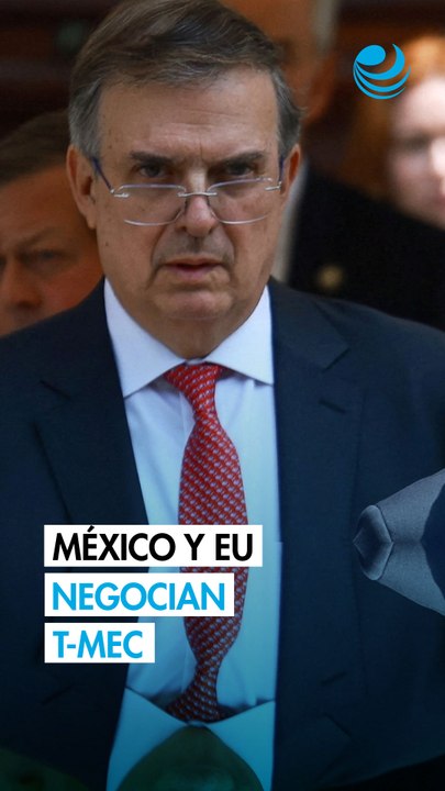 Ebrard confirma segunda y tercera ronda de negociaciones del T-MEC con EU: ¿Qué se sabe?