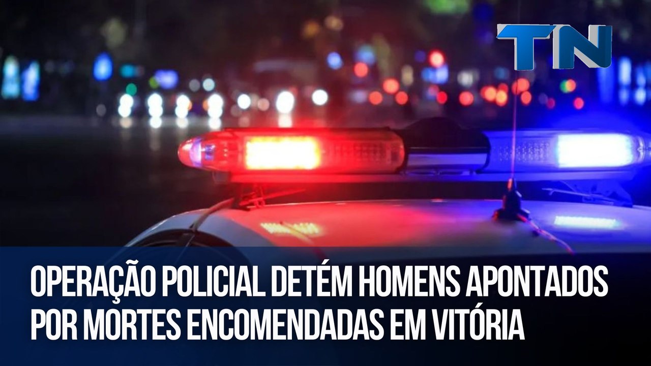 Operação policial detém homens apontados por mortes encomendadas em Vitória
