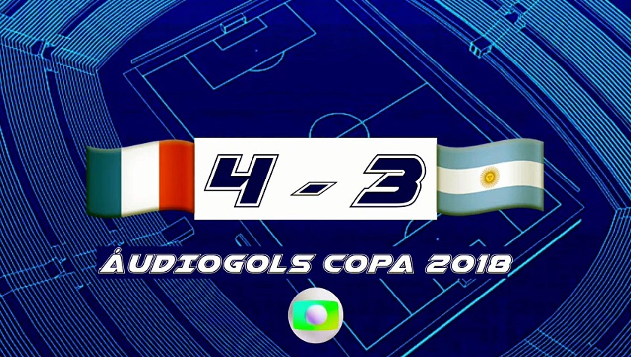 Áudiogols | França 4x3 Argentina (Globo 2018)