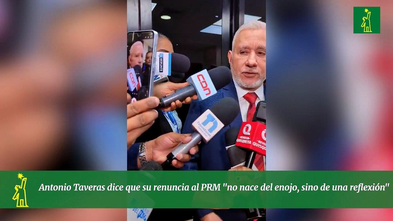 Antonio Taveras dice que su renuncia al PRM "no nace del enojo, sino de una reflexión"