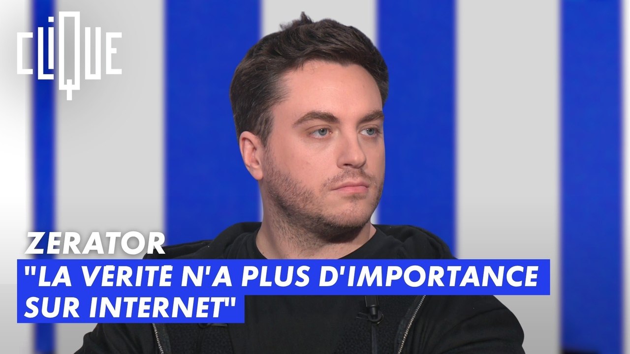 ZeratoR : "La vérité n'a plus d'importance sur Internet" - Clique - CANAL+