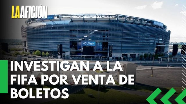 Investigan a la FIFA por ventas de boletos del Mundial en estadios de EU