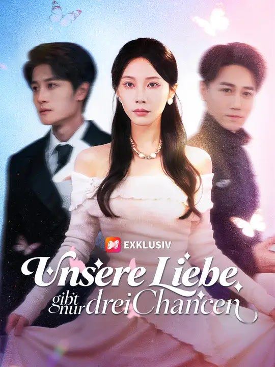 Unsere Liebe gibt nur drei Chancen | Komplette Serie | Short Drama Deutsch