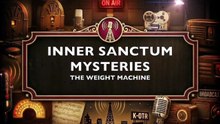Inner Sanctum Mysteries - The Weight Machine (Old Time Radio Horror)