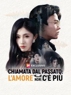 Chiamata dal passato: l’amore non c’è più | Serie Completa | Short Drama Italiano