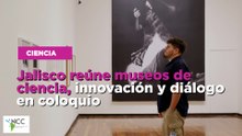 Jalisco reúne museos de ciencia, innovación y diálogo en coloquio